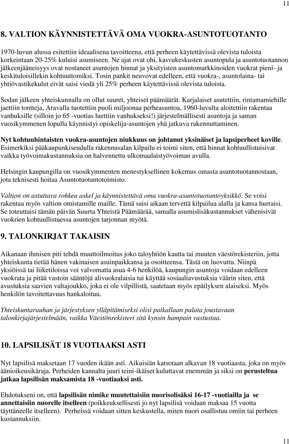 Tosin pankit neuvovat edelleen, että vuokra-, asuntolaina- tai yhtiövastikekulut eivät saisi viedä yli 25% perheen käytettävissä olevista tuloista.