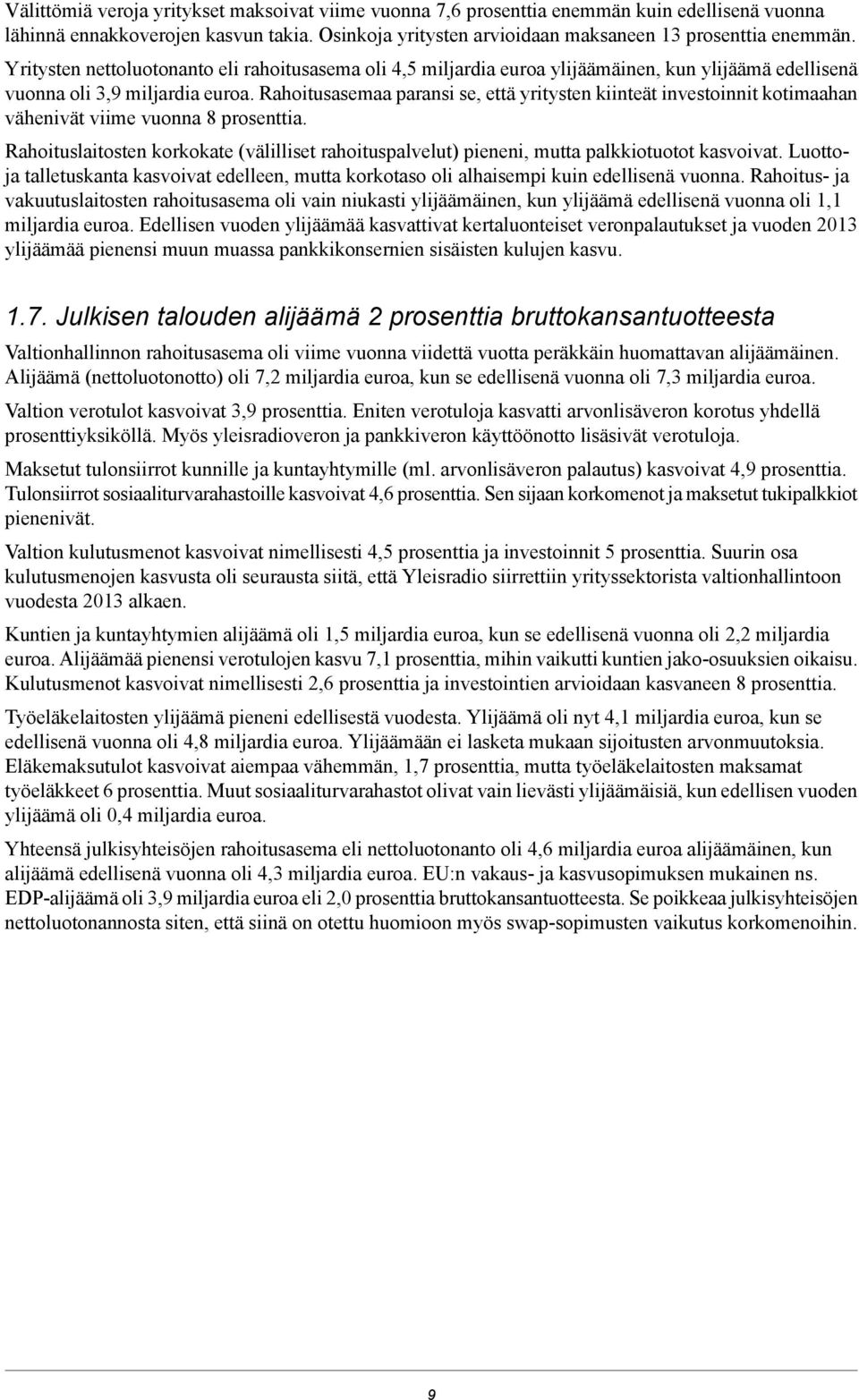 Rahoitusasemaa paransi se, että yritysten kiinteät investoinnit kotimaahan vähenivät viime vuonna 8 prosenttia.