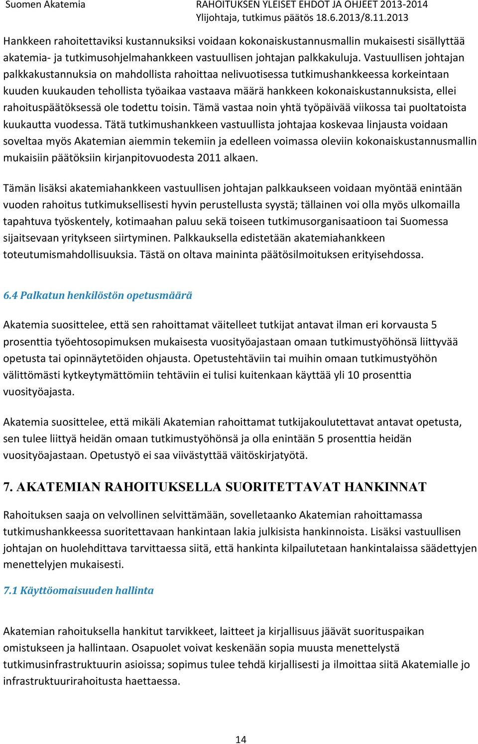 ellei rahoituspäätöksessä ole todettu toisin. Tämä vastaa noin yhtä työpäivää viikossa tai puoltatoista kuukautta vuodessa.