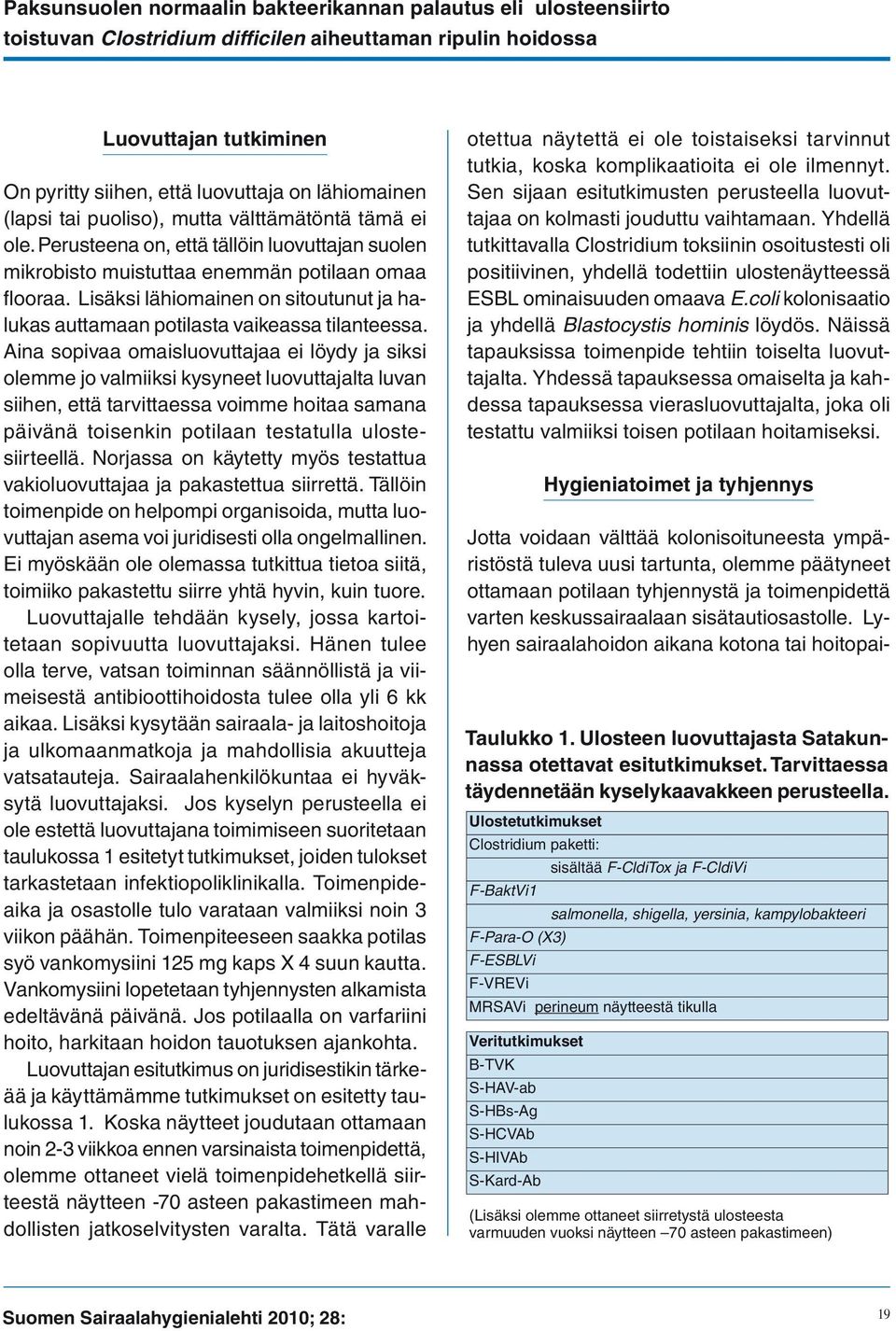 Lisäksi lähiomainen on sitoutunut ja halukas auttamaan potilasta vaikeassa tilanteessa.