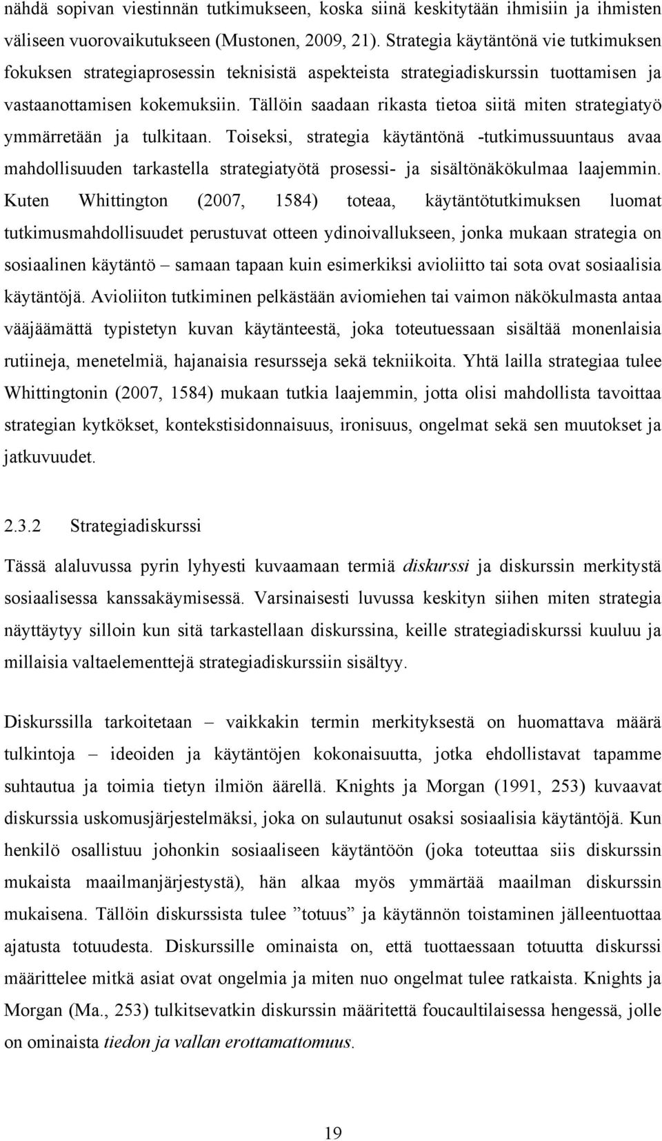 Tällöin saadaan rikasta tietoa siitä miten strategiatyö ymmärretään ja tulkitaan.