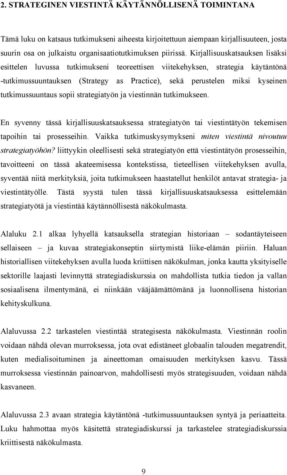 tutkimussuuntaus sopii strategiatyön ja viestinnän tutkimukseen. En syvenny tässä kirjallisuuskatsauksessa strategiatyön tai viestintätyön tekemisen tapoihin tai prosesseihin.