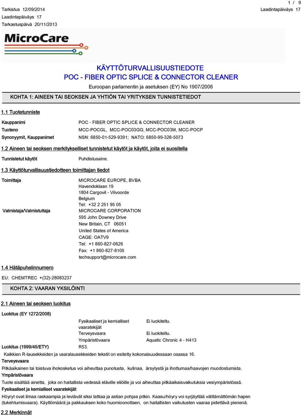 1 Tuotetunniste Kauppanimi POC - FIBER OPTIC SPLICE & CONNECTOR CLEANER Tuoteno MCC-POCGL, MCC-POC03GG, MCC-POC03M, MCC-POCP Synonyymit, Kauppanimet NSN: 6850-01-529-9391; NATO: 6850-99-328-5073 1.