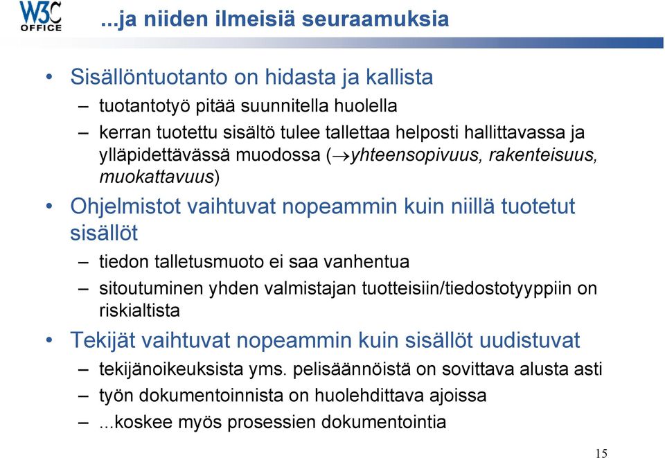 sisällöt tiedon talletusmuoto ei saa vanhentua sitoutuminen yhden valmistajan tuotteisiin/tiedostotyyppiin on riskialtista Tekijät vaihtuvat nopeammin kuin