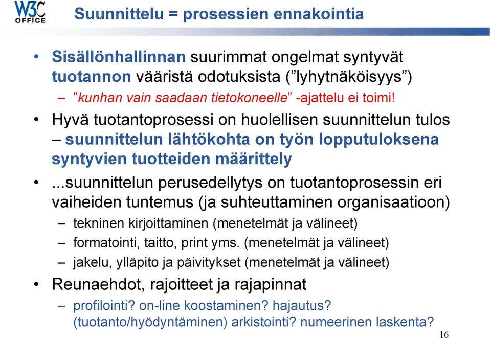 ..suunnittelun perusedellytys on tuotantoprosessin eri vaiheiden tuntemus (ja suhteuttaminen organisaatioon) tekninen kirjoittaminen (menetelmät ja välineet) formatointi, taitto,