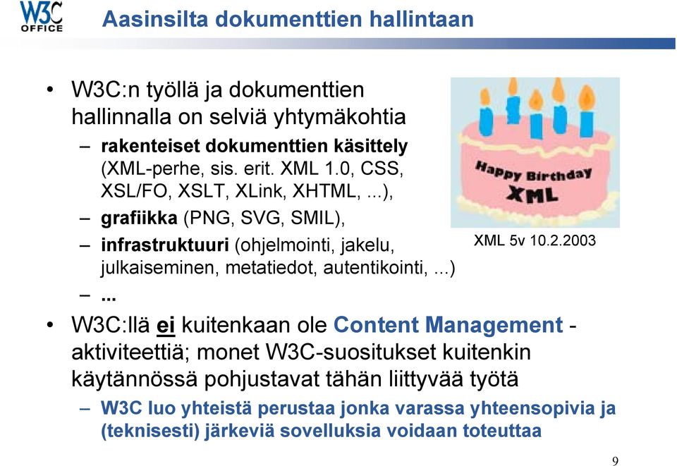 ..), grafiikka (PNG, SVG, SMIL), infrastruktuuri (ohjelmointi, jakelu, julkaiseminen, metatiedot, autentikointi,...)... XML 5v 10.2.