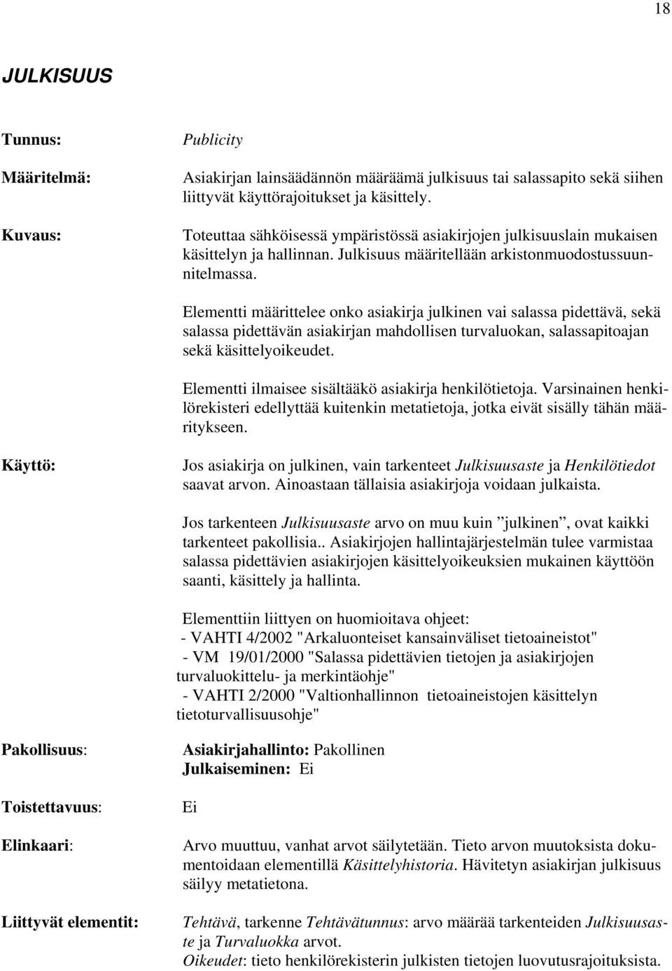 Elementti määrittelee onko asiakirja julkinen vai salassa pidettävä, sekä salassa pidettävän asiakirjan mahdollisen turvaluokan, salassapitoajan sekä käsittelyoikeudet.