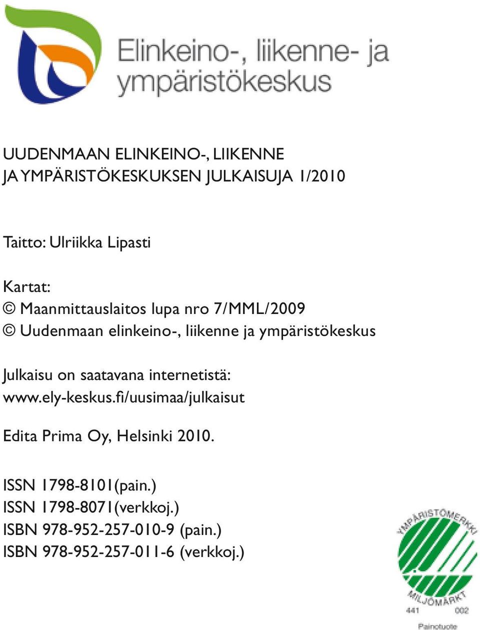 internetistä: www.ely-keskus.fi/uusimaa/julkaisut Edita Prima Oy, Helsinki 2010. ISSN 1798-8101(pain.