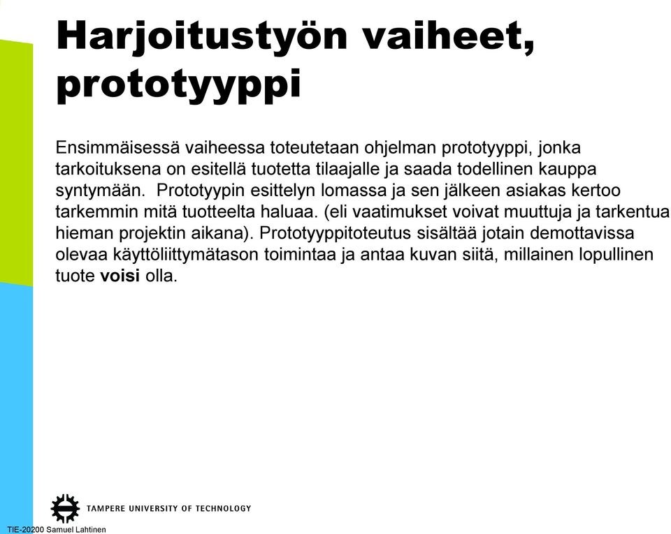 Prototyypin esittelyn lomassa ja sen jälkeen asiakas kertoo tarkemmin mitä tuotteelta haluaa.