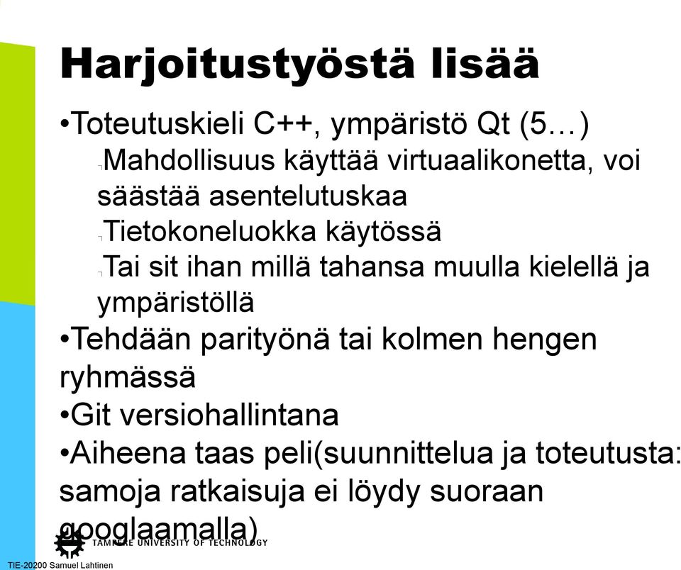 tahansa muulla kielellä ja ympäristöllä Tehdään parityönä tai kolmen hengen ryhmässä Git