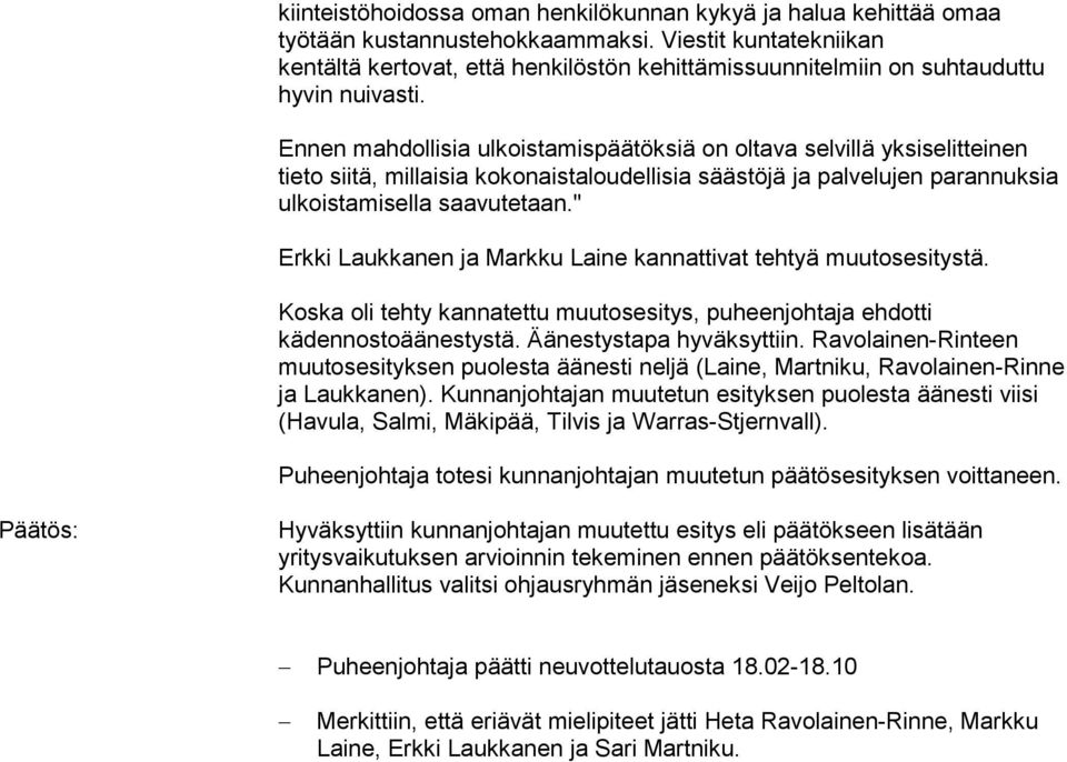 Ennen mahdollisia ulkoistamispäätöksiä on oltava selvillä yksiselitteinen tieto siitä, millaisia kokonaistaloudellisia säästöjä ja palvelujen parannuksia ulkoistamisella saavutetaan.