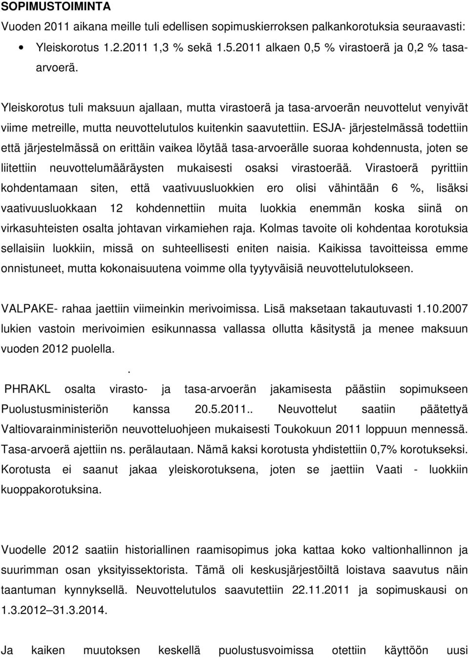 ESJA- järjestelmässä todettiin että järjestelmässä on erittäin vaikea löytää tasa-arvoerälle suoraa kohdennusta, joten se liitettiin neuvottelumääräysten mukaisesti osaksi virastoerää.