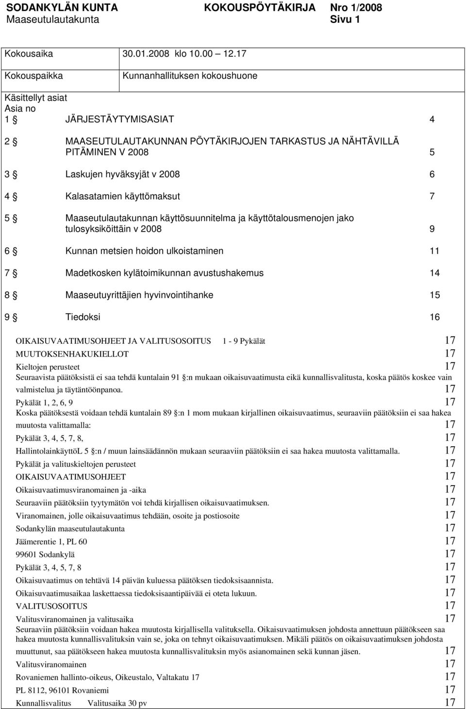 2008 6 4 Kalasatamien käyttömaksut 7 5 Maaseutulautakunnan käyttösuunnitelma ja käyttötalousmenojen jako tulosyksiköittäin v 2008 9 6 Kunnan metsien hoidon ulkoistaminen 11 7 Madetkosken