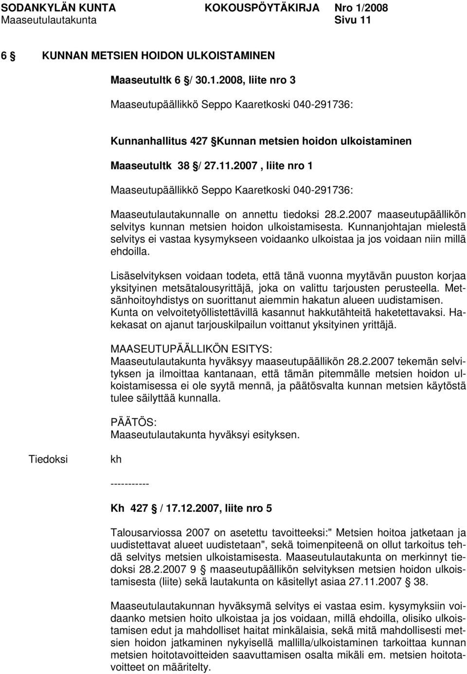 Kunnanjohtajan mielestä selvitys ei vastaa kysymykseen voidaanko ulkoistaa ja jos voidaan niin millä ehdoilla.