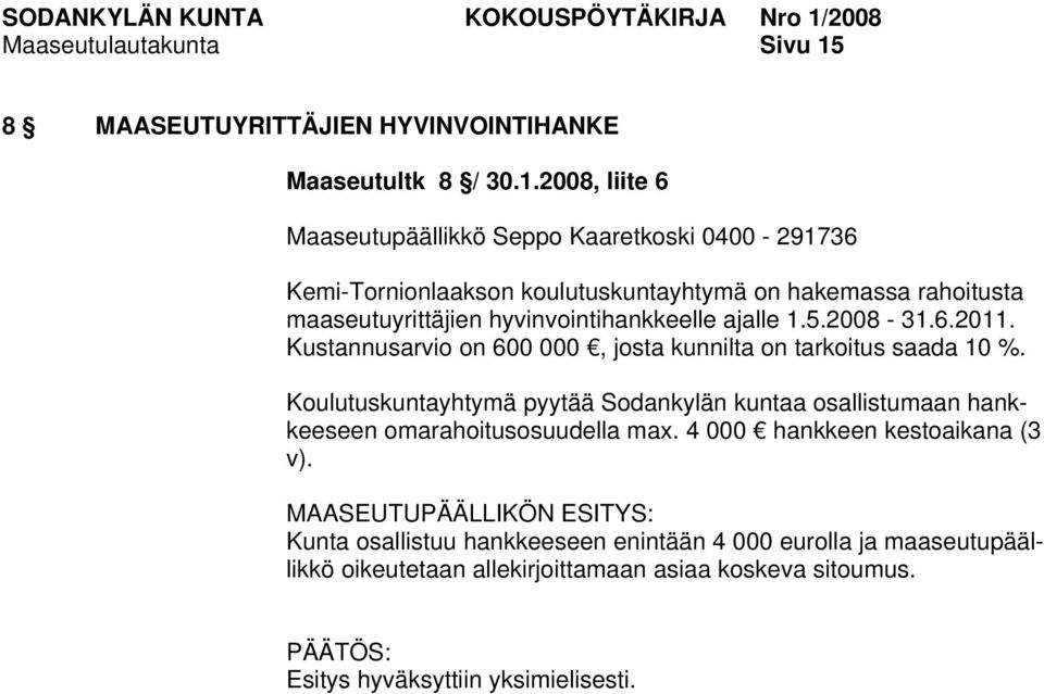 2008, liite 6 Maaseutupäällikkö Seppo Kaaretkoski 0400-291736 Kemi-Tornionlaakson koulutuskuntayhtymä on hakemassa rahoitusta maaseutuyrittäjien