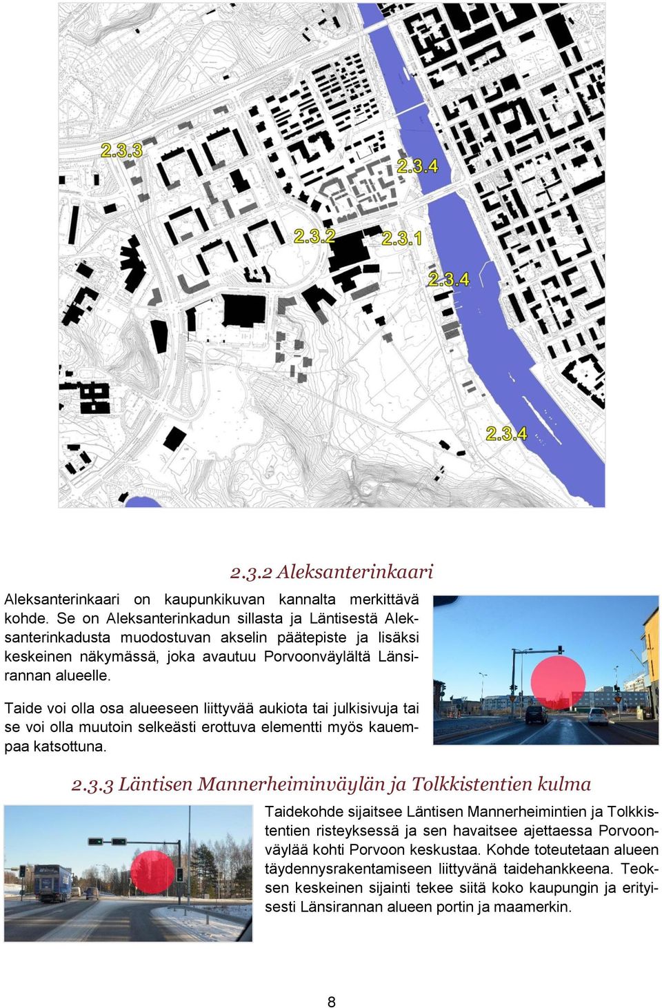 Taide voi olla osa alueeseen liittyvää aukiota tai julkisivuja tai se voi olla muutoin selkeästi erottuva elementti myös kauempaa katsottuna. 2.3.