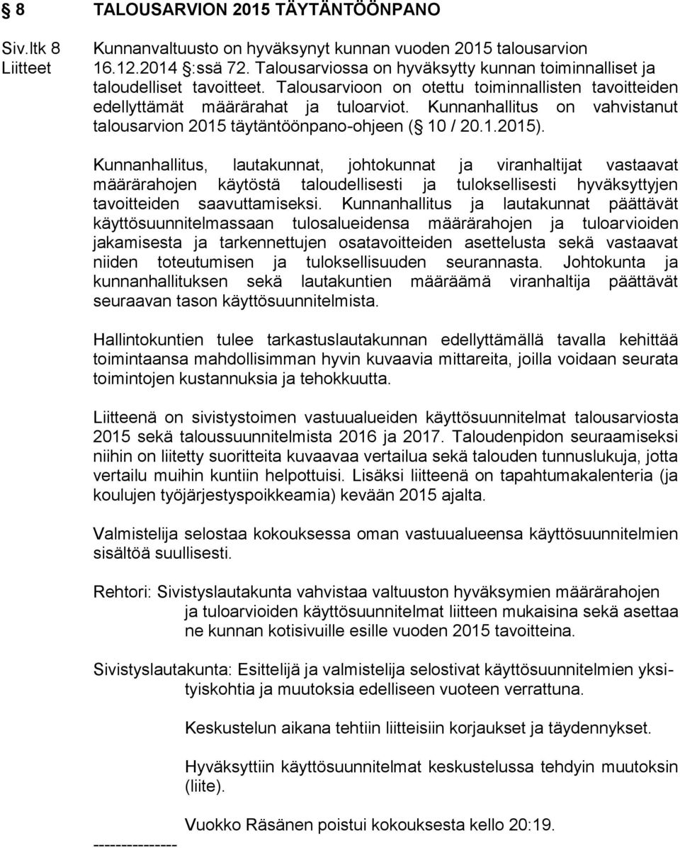 Kunnanhallitus on vahvistanut talousarvion 2015 täytäntöönpano-ohjeen ( 10 / 20.1.2015).