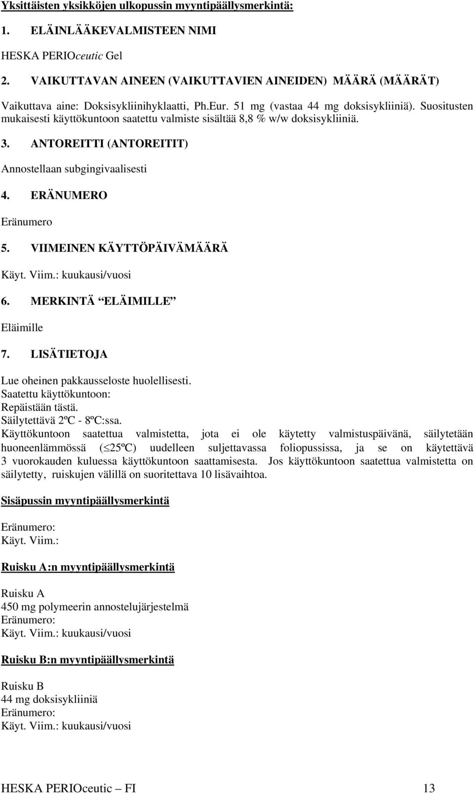 Suositusten mukaisesti käyttökuntoon saatettu valmiste sisältää 8,8 % w/w doksisykliiniä. 3. ANTOREITTI (ANTOREITIT) Annostellaan subgingivaalisesti 4. ERÄNUMERO Eränumero 5.