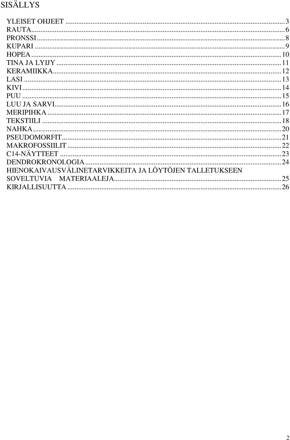 ..18 NAHA...20 PSEUDOMORFIT...21 MAROFOSSIILIT...22 C14-NÄYTTEET...23 DENDRORONOLOGIA.