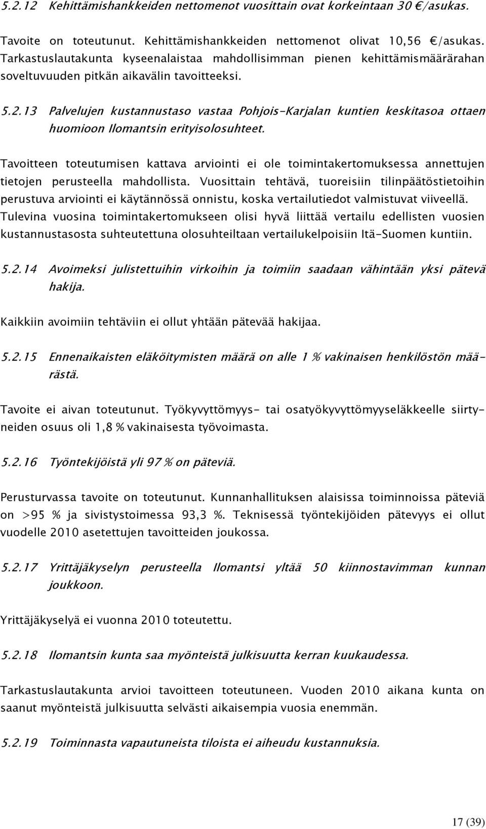 13 Palvelujen kustannustaso vastaa Pohjois-Karjalan kuntien keskitasoa ottaen huomioon Ilomantsin erityisolosuhteet.