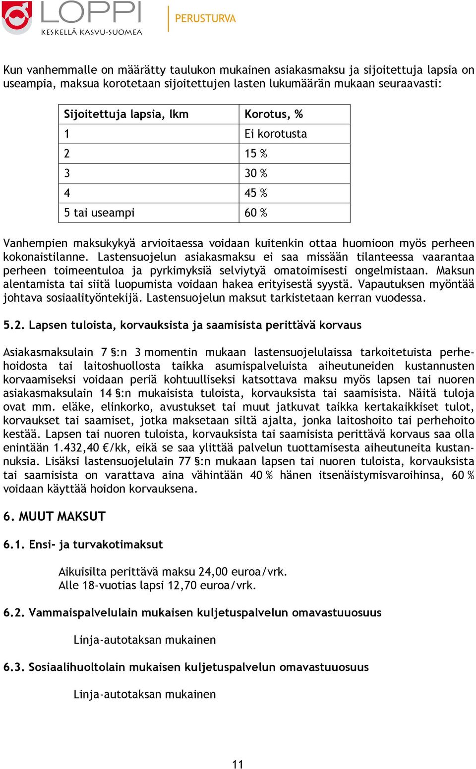 Lastensuojelun asiakasmaksu ei saa missään tilanteessa vaarantaa perheen toimeentuloa ja pyrkimyksiä selviytyä omatoimisesti ongelmistaan.