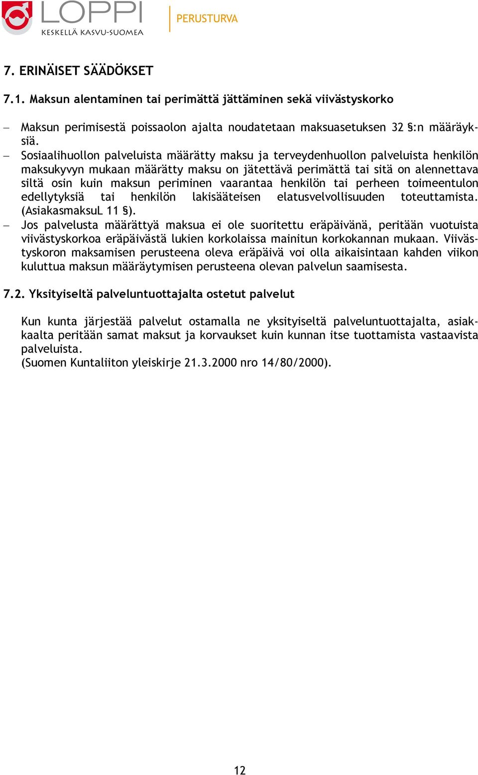 vaarantaa henkilön tai perheen toimeentulon edellytyksiä tai henkilön lakisääteisen elatusvelvollisuuden toteuttamista. (AsiakasmaksuL 11 ).