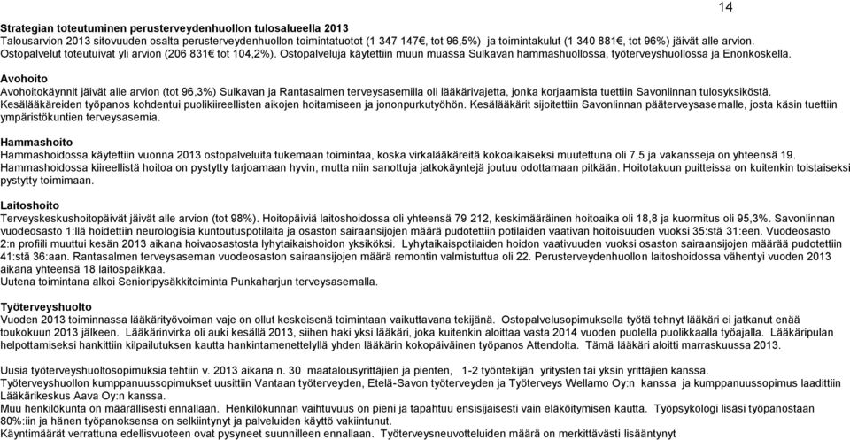 Avohoito Avohoitokäynnit jäivät alle arvion (tot 96,3%) Sulkavan ja Rantasalmen terveysasemilla oli lääkärivajetta, jonka korjaamista tuettiin Savonlinnan tulosyksiköstä.