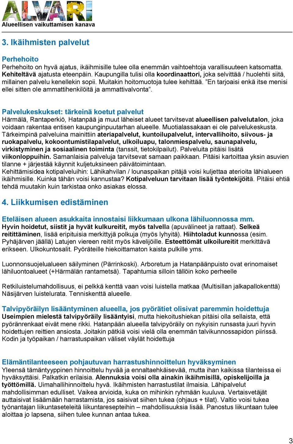 En tarjoaisi enkä itse menisi ellei sitten ole ammattihenkilöitä ja ammattivalvonta.