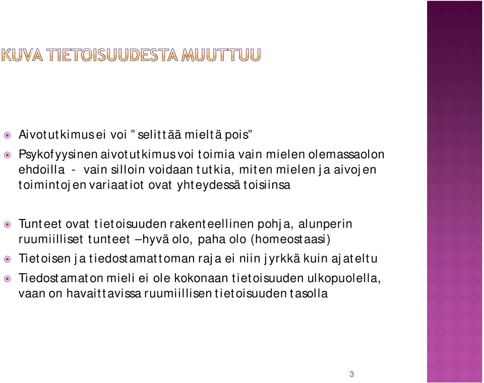 rakenteellinen pohja, alunperin ruumiilliset tunteet hyvä olo, paha olo (homeostaasi) Tietoisen ja tiedostamattoman raja ei niin