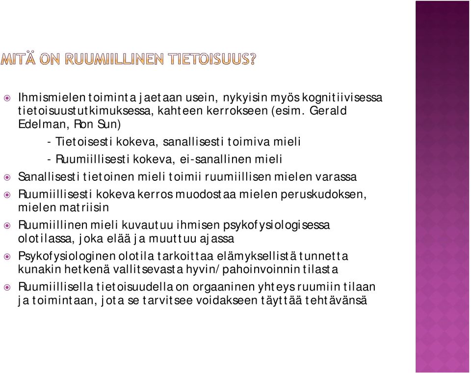 varassa Ruumiillisesti kokeva kerros muodostaa mielen peruskudoksen, mielen matriisin Ruumiillinen mieli kuvautuu ihmisen psykofysiologisessa olotilassa, joka elää ja muuttuu