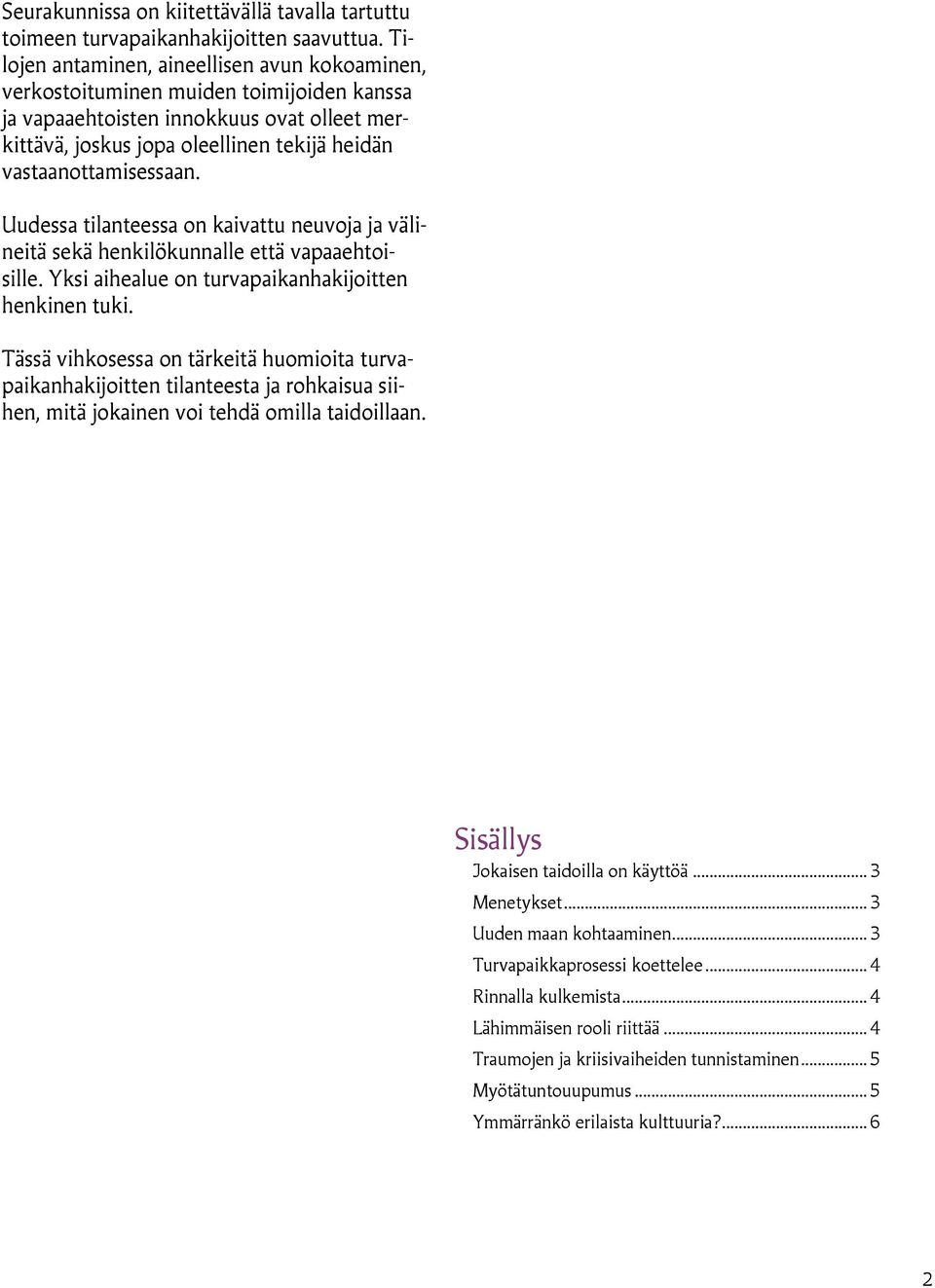 vastaanottamisessaan. Uudessa tilanteessa on kaivattu neuvoja ja välineitä sekä henkilökunnalle että vapaaehtoisille. Yksi aihealue on turvapaikanhakijoitten henkinen tuki.