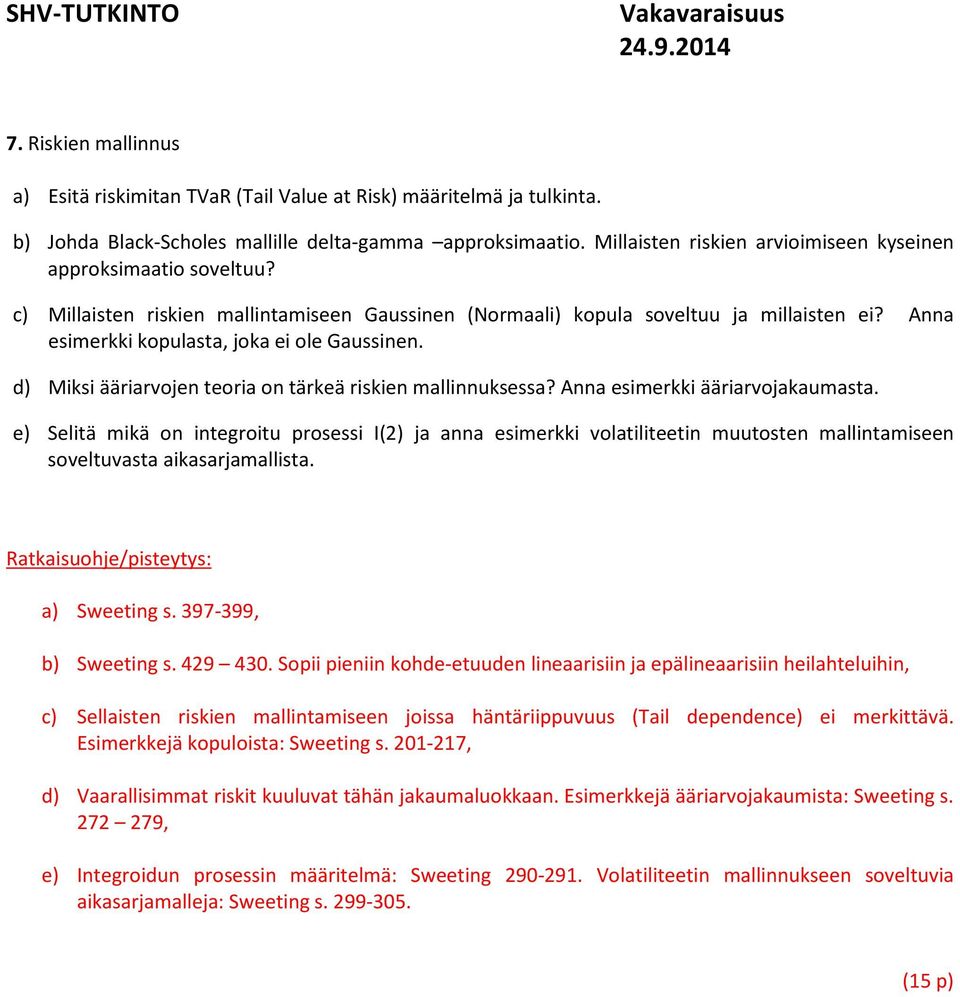 Anna esimerkki kopulasta, joka ei ole Gaussinen. d) Miksi ääriarvojen teoria on tärkeä riskien mallinnuksessa? Anna esimerkki ääriarvojakaumasta.