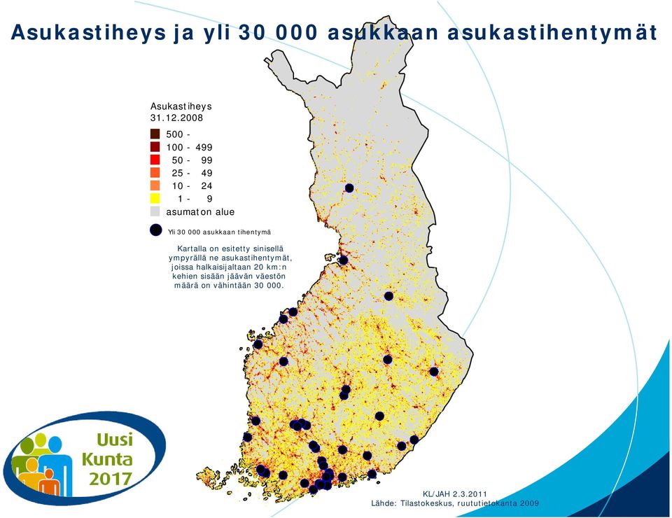 Kartalla on esitetty sinisellä ympyrällä ne asukastihentymät, joissa halkaisijaltaan 20