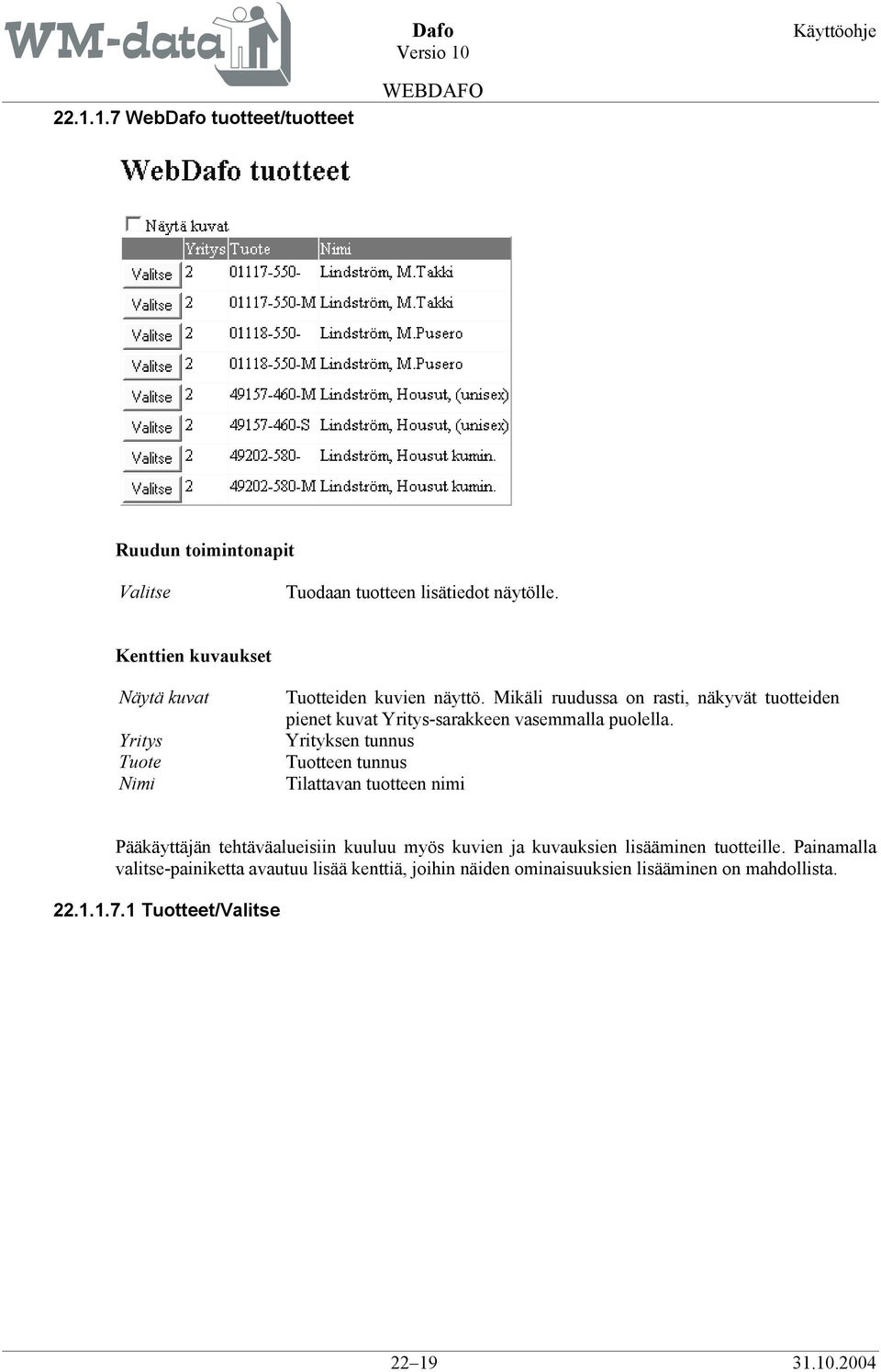 Mikäli ruudussa on rasti, näkyvät tuotteiden pienet kuvat Yritys-sarakkeen vasemmalla puolella.