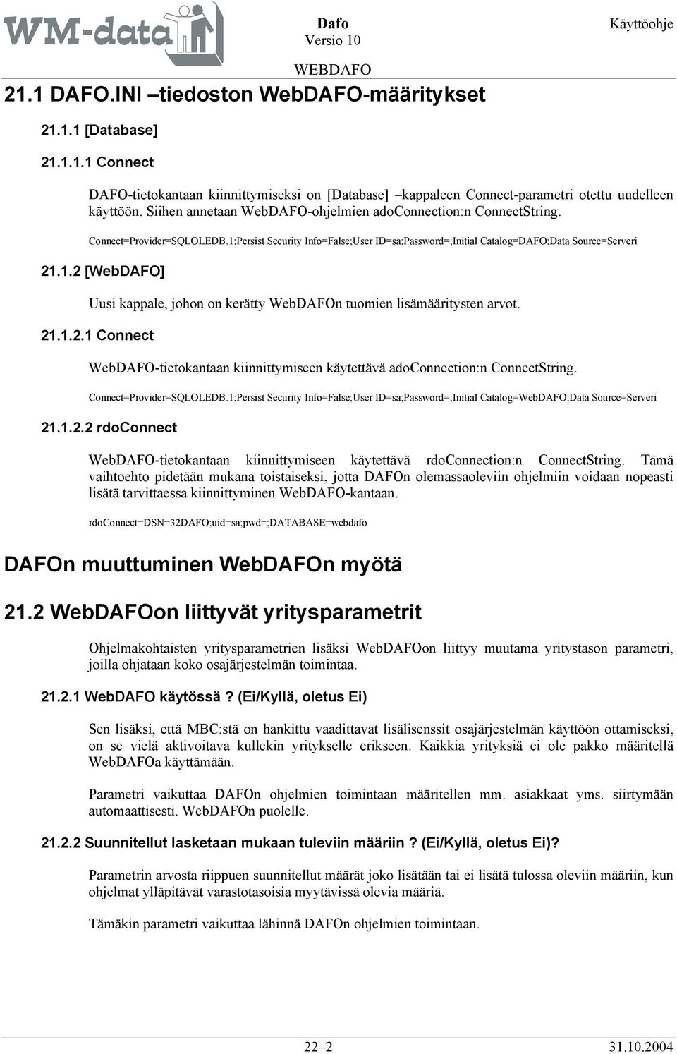 21.1.2.1 Connect WebDAFO-tietokantaan kiinnittymiseen käytettävä adoconnection:n ConnectString. Connect=Provider=SQLOLEDB.