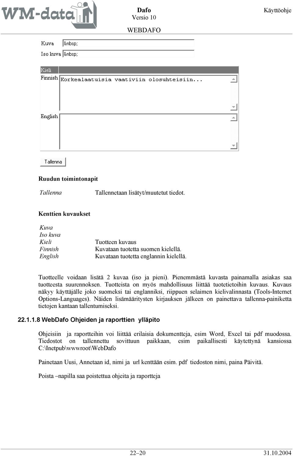 Kuvaus näkyy käyttäjälle joko suomeksi tai englanniksi, riippuen selaimen kielivalinnasta (Tools-Internet Options-Languages).