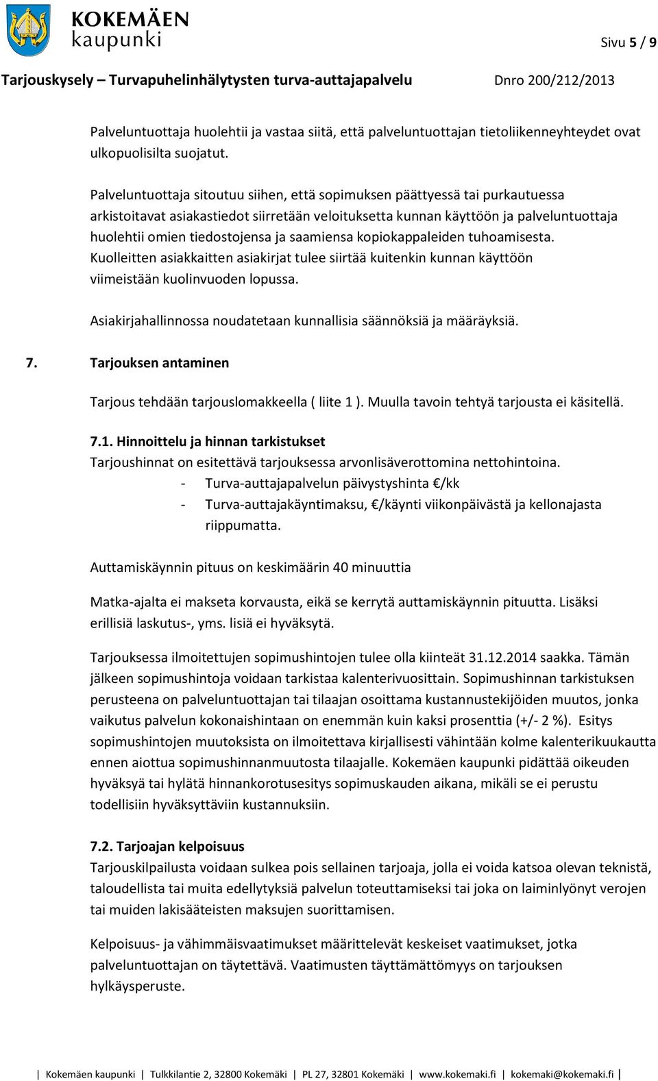 saamiensa kopiokappaleiden tuhoamisesta. Kuolleitten asiakkaitten asiakirjat tulee siirtää kuitenkin kunnan käyttöön viimeistään kuolinvuoden lopussa.