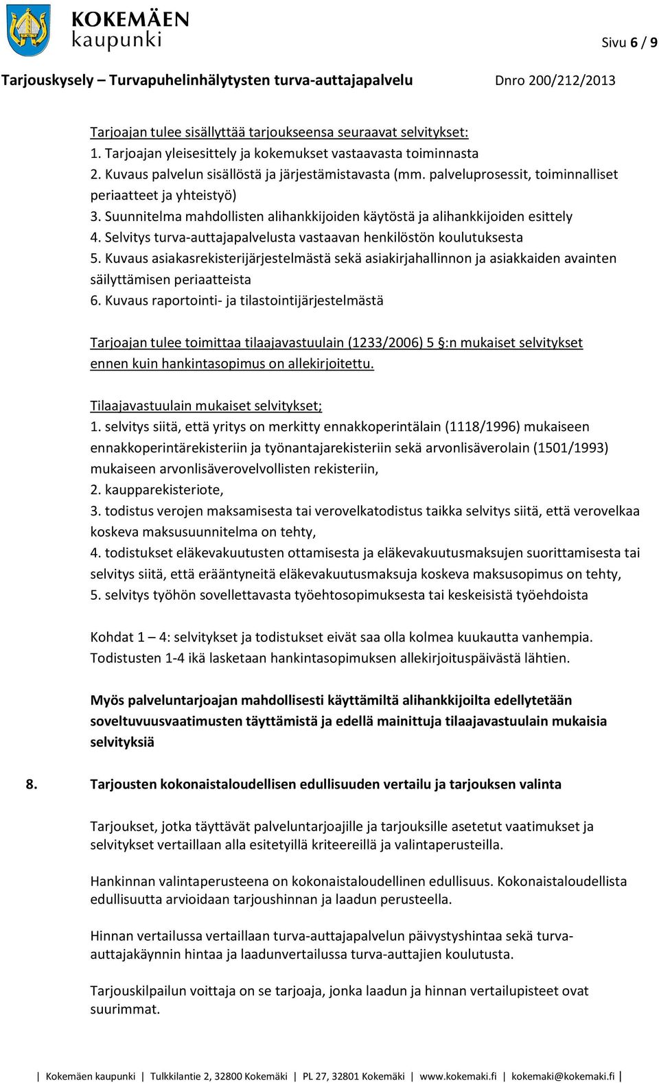 Selvitys turva-auttajapalvelusta vastaavan henkilöstön koulutuksesta 5. Kuvaus asiakasrekisterijärjestelmästä sekä asiakirjahallinnon ja asiakkaiden avainten säilyttämisen periaatteista 6.
