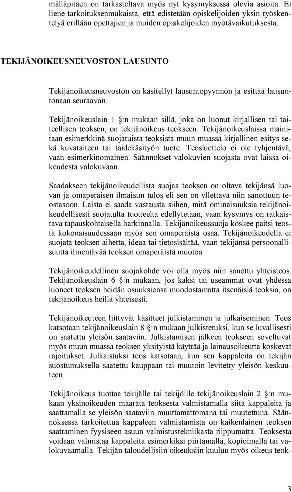 TEKIJÄNOIKEUSNEUVOSTON LAUSUNTO Tekijänoikeusneuvoston on käsitellyt lausuntopyynnön ja esittää lausuntonaan seuraavan.