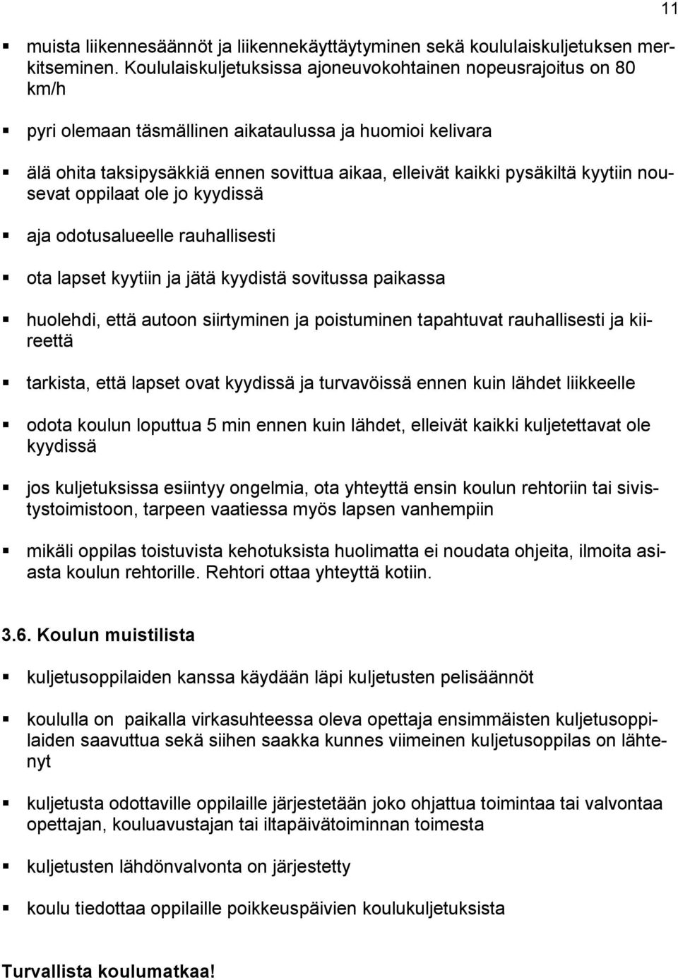 kyytiin nousevat oppilaat ole jo kyydissä aja odotusalueelle rauhallisesti ota lapset kyytiin ja jätä kyydistä sovitussa paikassa huolehdi, että autoon siirtyminen ja poistuminen tapahtuvat