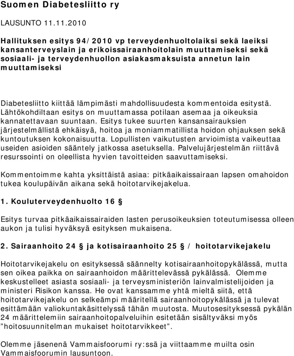 muuttamiseksi Diabetesliitto kiittää lämpimästi mahdollisuudesta kommentoida esitystä. Lähtökohdiltaan esitys on muuttamassa potilaan asemaa ja oikeuksia kannatettavaan suuntaan.