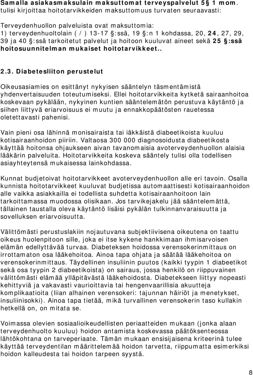 40 :ssä tarkoitetut palvelut ja hoitoon kuuluvat aineet sekä 25 :ssä hoitosuunnitelman mukaiset hoitotarvikkeet.. 2.3.