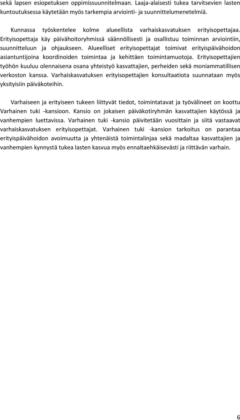 Alueelliset erityisopettajat toimivat erityispäivähoidon asiantuntijoina koordinoiden toimintaa ja kehittäen toimintamuotoja.