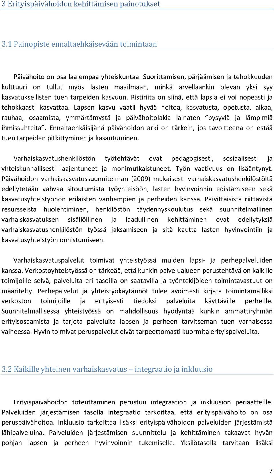 Ristiriita on siinä, että lapsia ei voi nopeasti ja tehokkaasti kasvattaa.