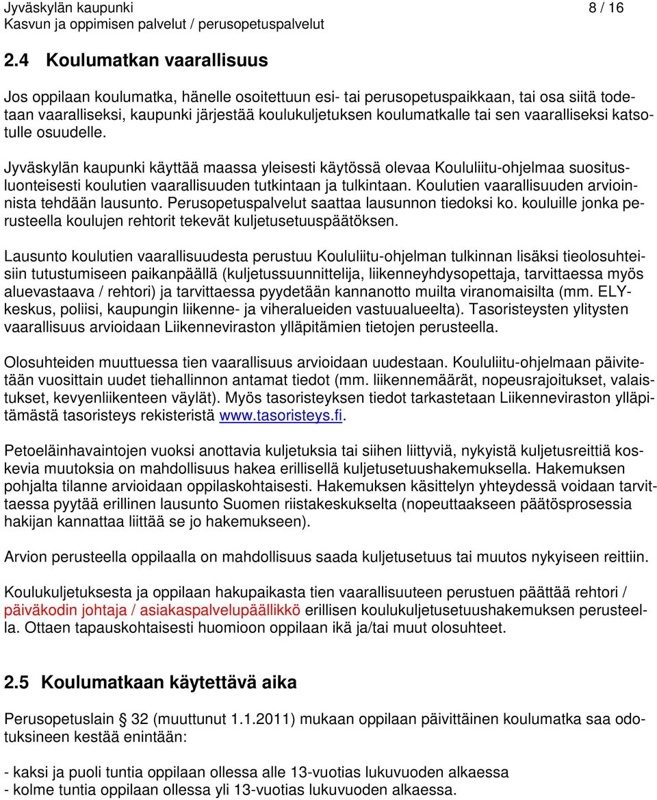 vaaralliseksi katsotulle osuudelle. Jyväskylän kaupunki käyttää maassa yleisesti käytössä olevaa Koululiitu-ohjelmaa suositusluonteisesti koulutien vaarallisuuden tutkintaan ja tulkintaan.