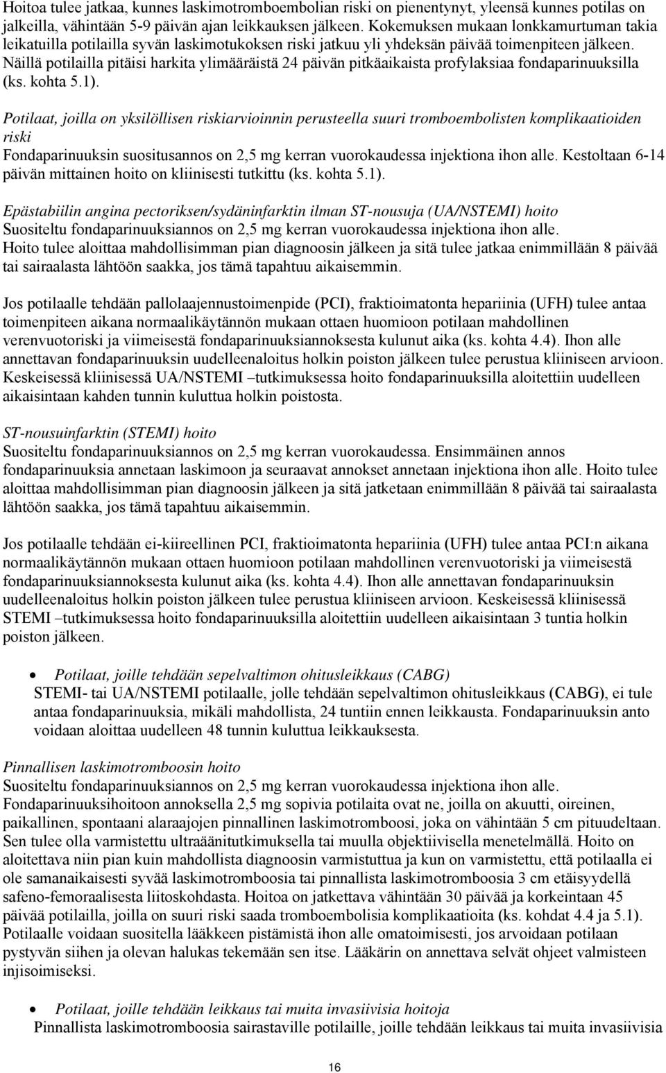 Näillä potilailla pitäisi harkita ylimääräistä 24 päivän pitkäaikaista profylaksiaa fondaparinuuksilla (ks. kohta 5.1).