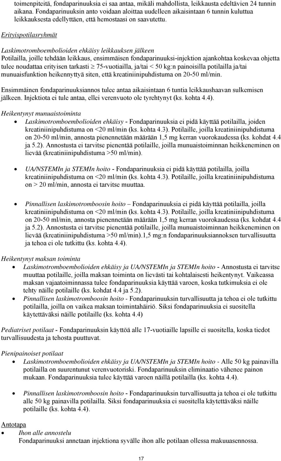 Erityispotilasryhmät Laskimotromboembolioiden ehkäisy leikkauksen jälkeen Potilailla, joille tehdään leikkaus, ensimmäisen fondaparinuuksi-injektion ajankohtaa koskevaa ohjetta tulee noudattaa