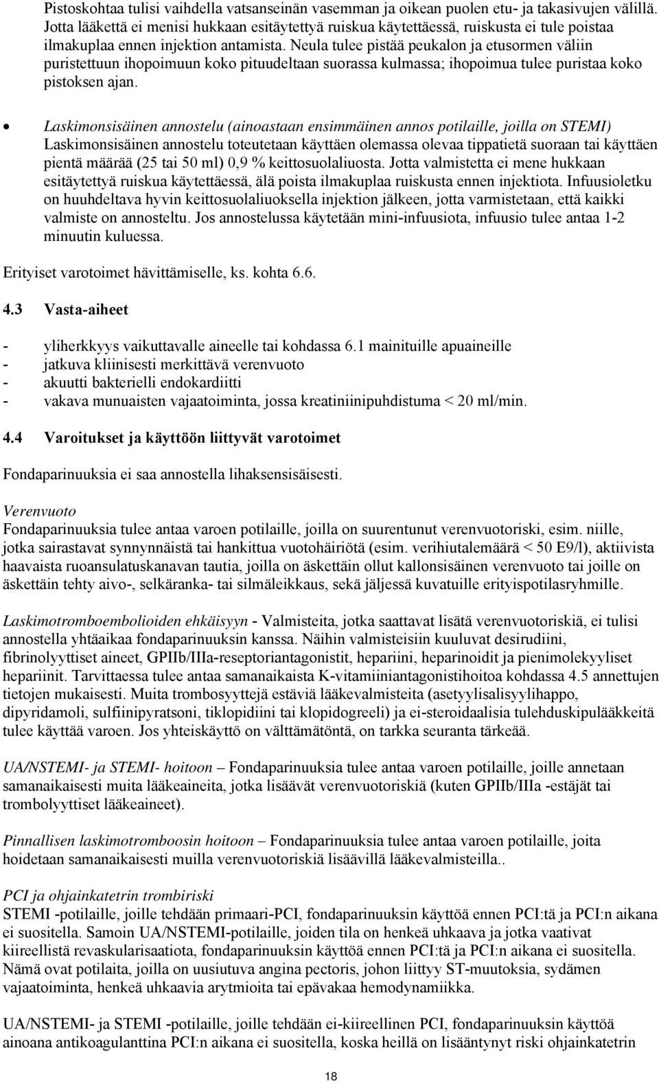 Neula tulee pistää peukalon ja etusormen väliin puristettuun ihopoimuun koko pituudeltaan suorassa kulmassa; ihopoimua tulee puristaa koko pistoksen ajan.