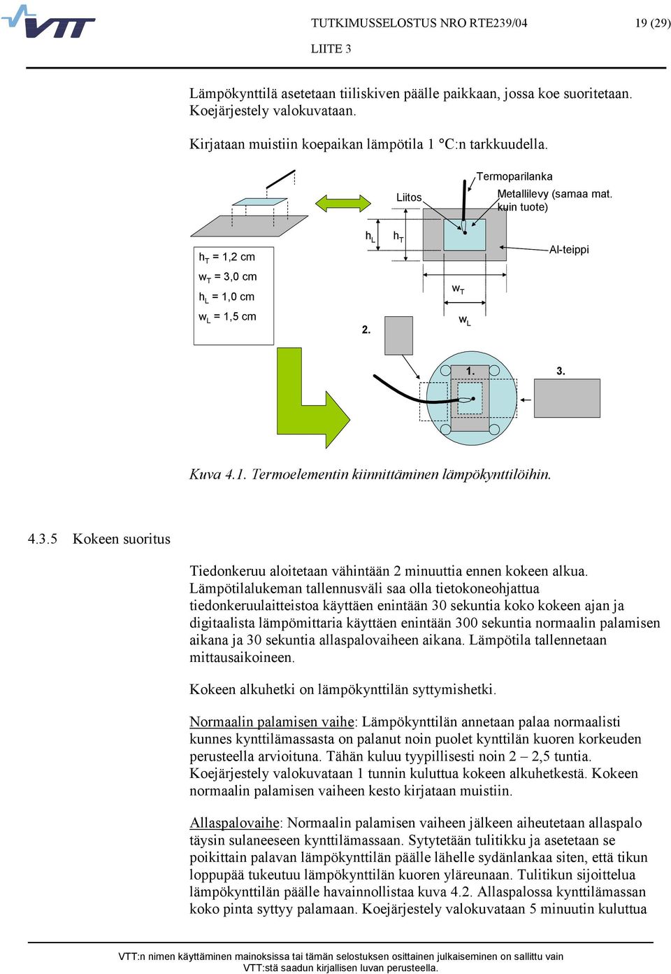 4.3.5 Kokeen suoritus Tiedonkeruu aloitetaan vähintään 2 minuuttia ennen kokeen alkua.