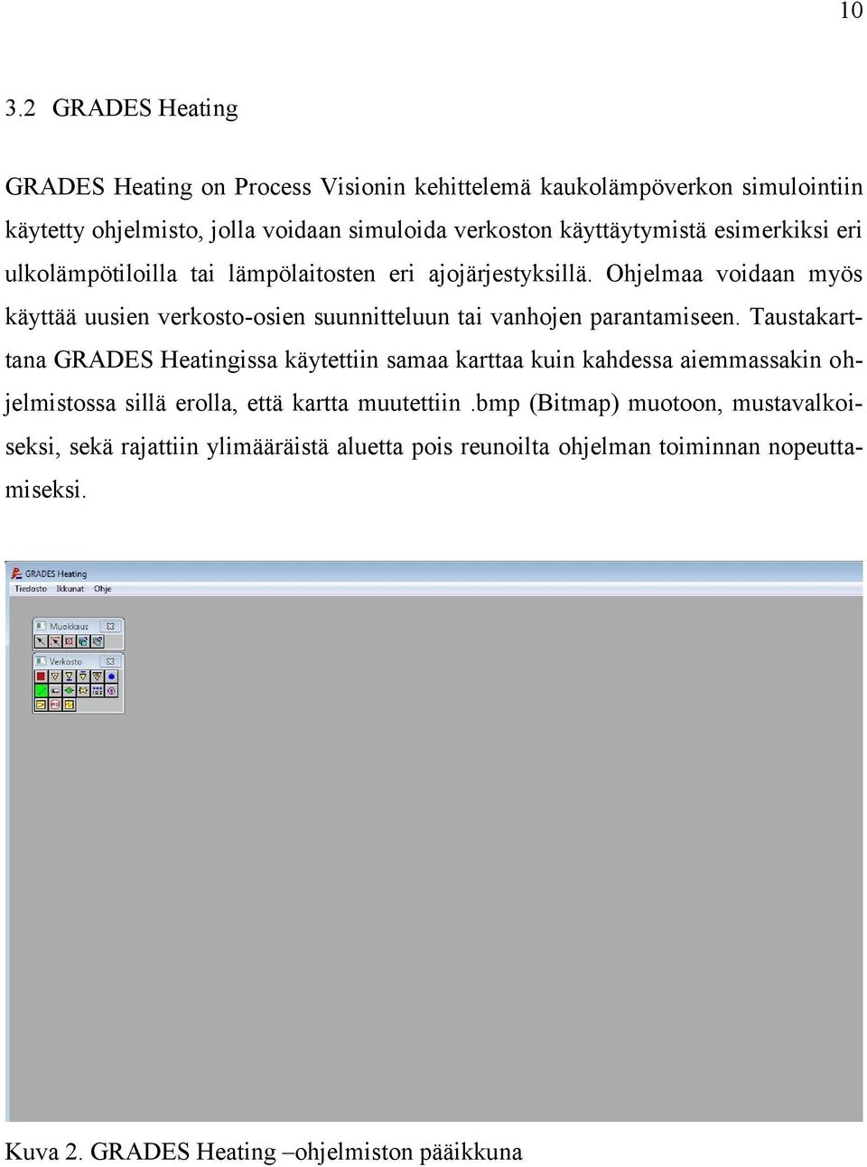 Ohjelmaa voidaan myös käyttää uusien verkosto-osien suunnitteluun tai vanhojen parantamiseen.